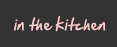 in the kitchen